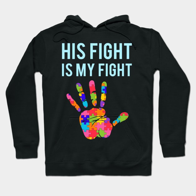 Autism Support His Fight Is My Fight Autism Awareness Hoodie by Danielsmfbb